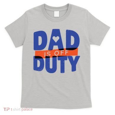 Dad Is Off Duty T-Shirt