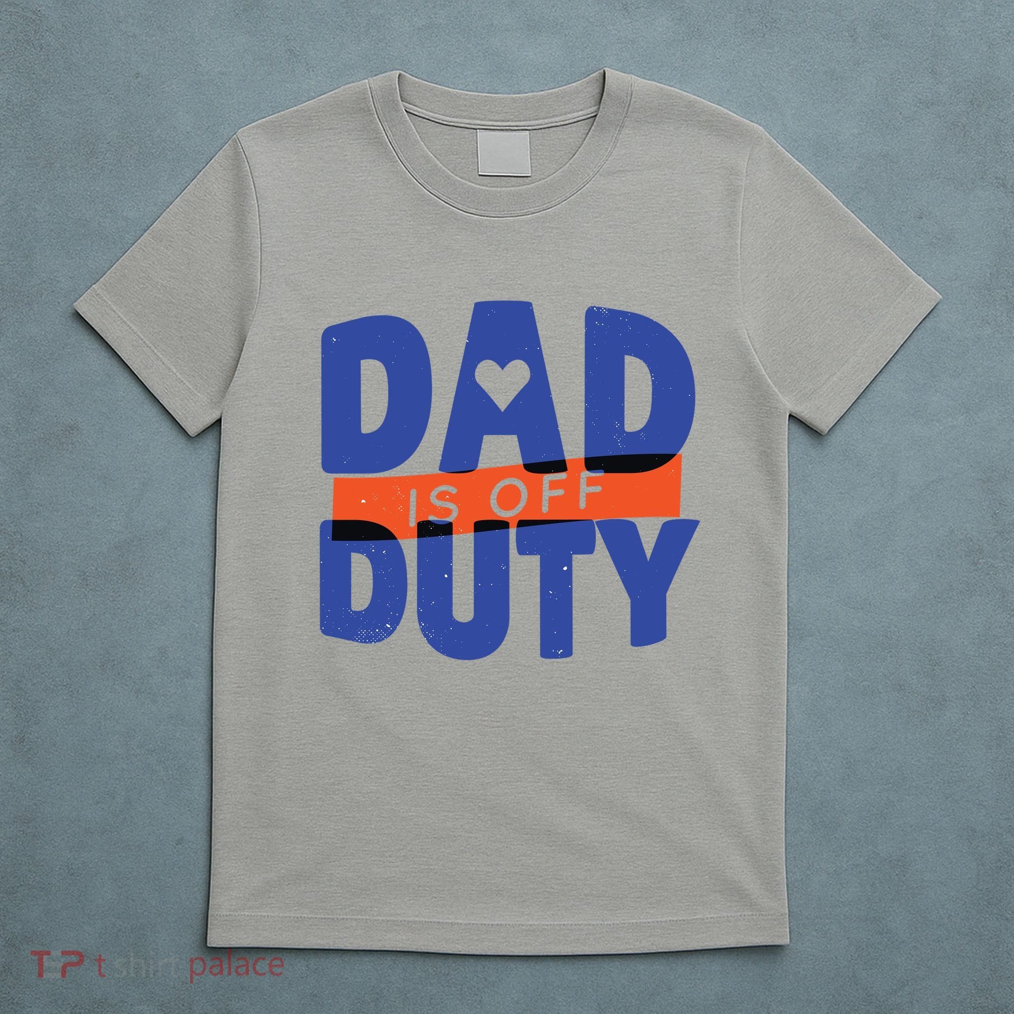 Dad Is Off Duty T-Shirt
