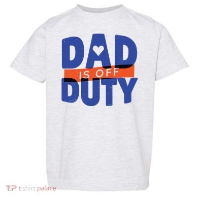 Dad Is Off Duty Toddler T-Shirt