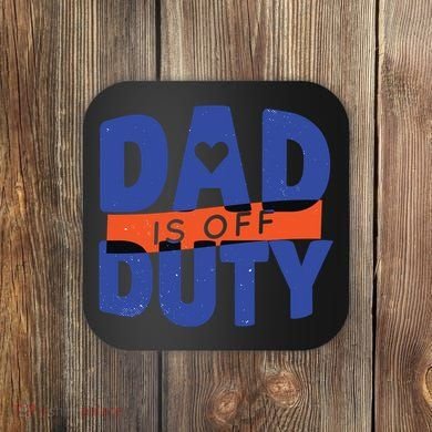 Dad Is Off Duty Coaster