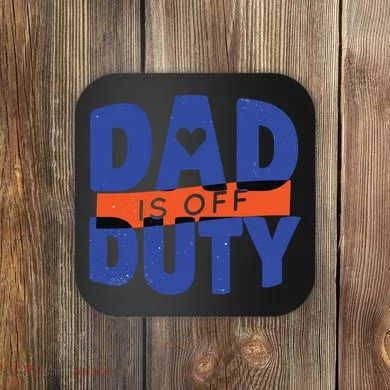 Dad Is Off Duty Coaster
