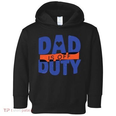 Dad Is Off Duty Toddler Hoodie