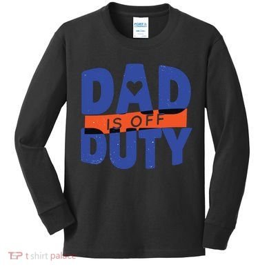 Dad Is Off Duty Kids Long Sleeve Shirt