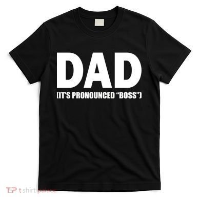 Dad It's Pronounced Boss T-Shirt