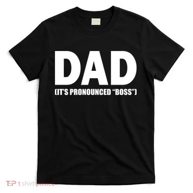 Dad It's Pronounced Boss T-Shirt