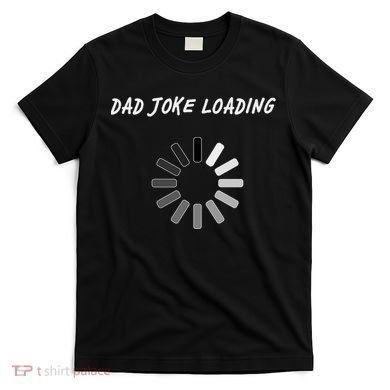 Dad Joke Loading Funny Father's Day T-Shirt