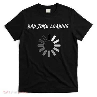 Dad Joke Loading Funny Father's Day T-Shirt