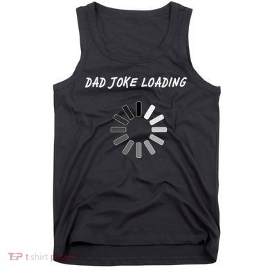 Dad Joke Loading Funny Father's Day Tank Top