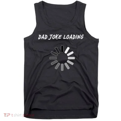 Dad Joke Loading Funny Father's Day Tank Top