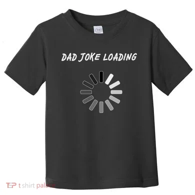 Dad Joke Loading Funny Father's Day Toddler T-Shirt