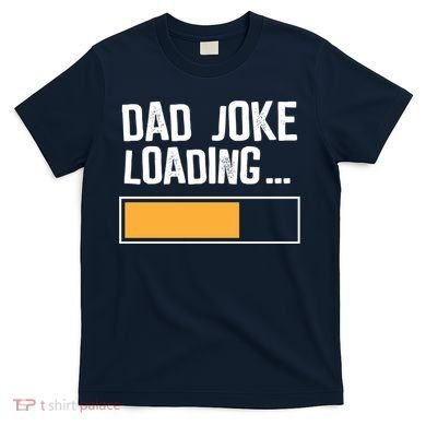 Dad Joke Loading Funny Style T-Shirt