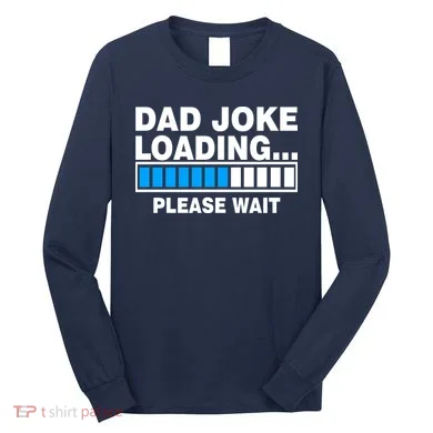 Dad Joke Loading Please Wait Long Sleeve Shirt
