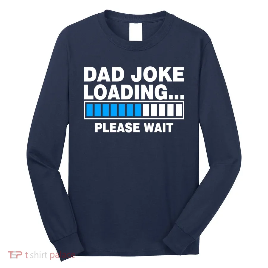 Dad Joke Loading Please Wait Long Sleeve Shirt