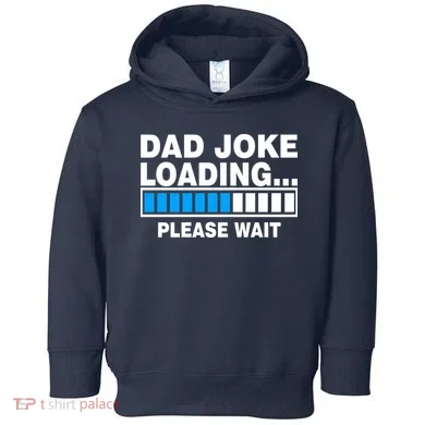 Dad Joke Loading Please Wait Toddler Hoodie