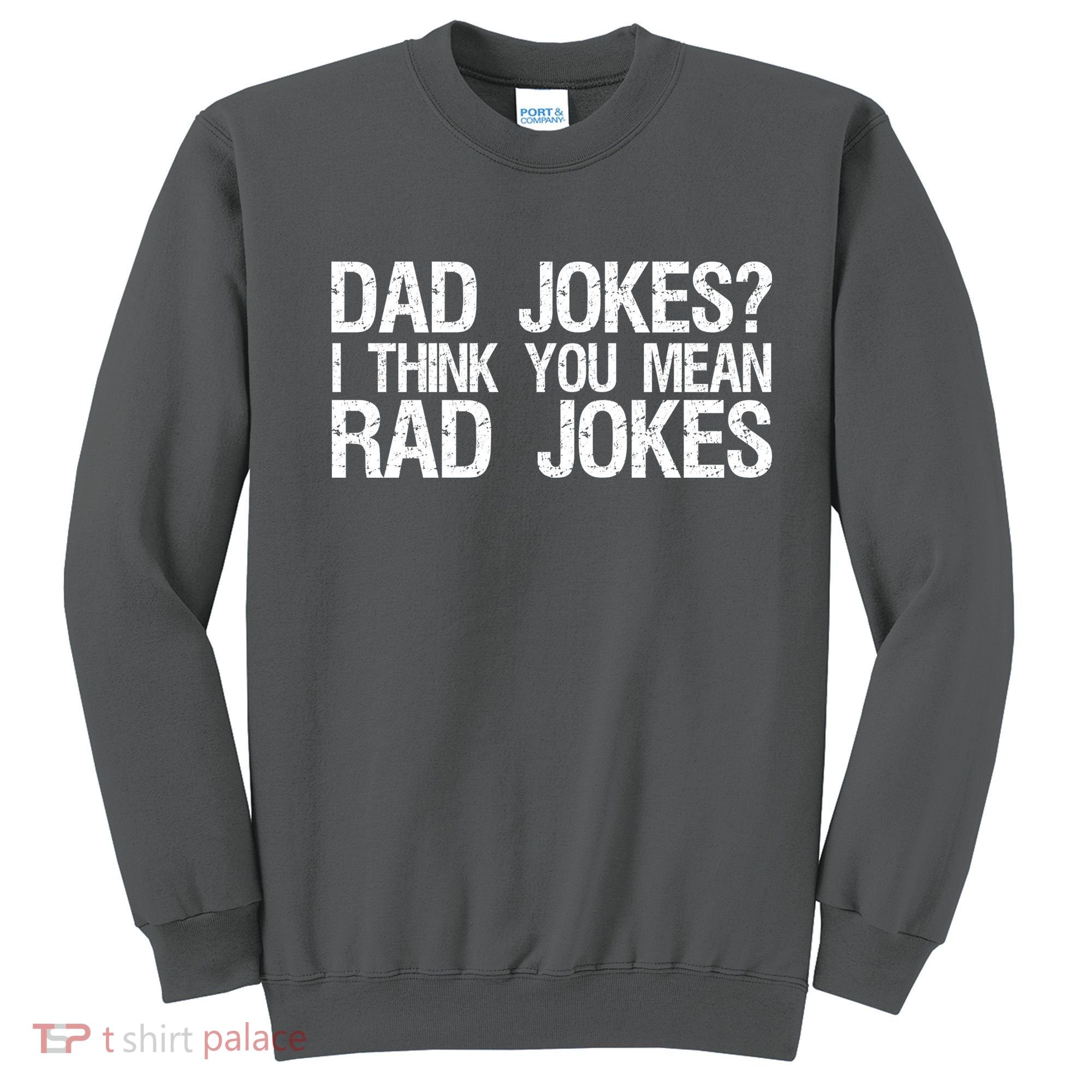 Dad Jokes? I Think You Mean Rad Jokes Sweatshirt
