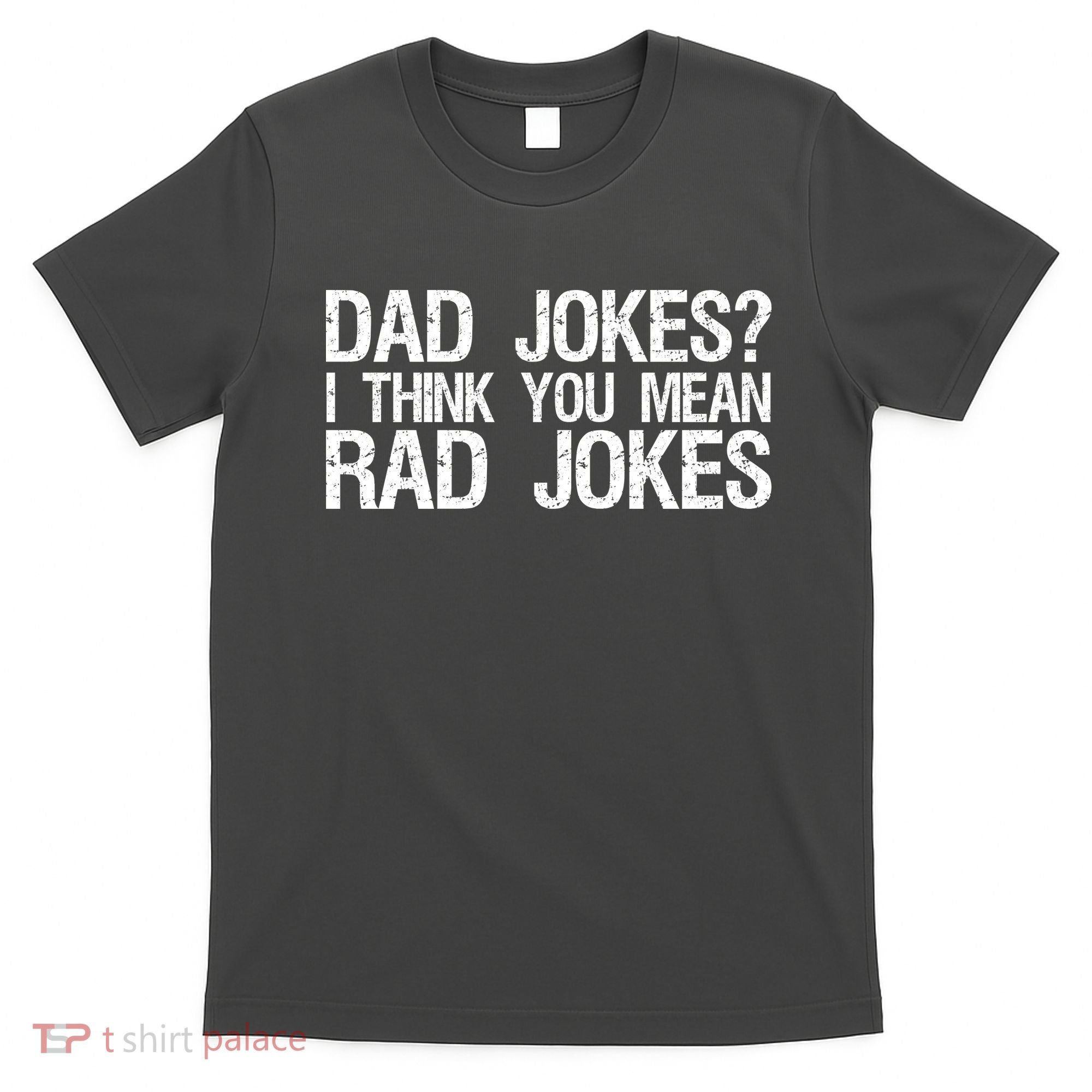 Dad Jokes? I Think You Mean Rad Jokes T-Shirt