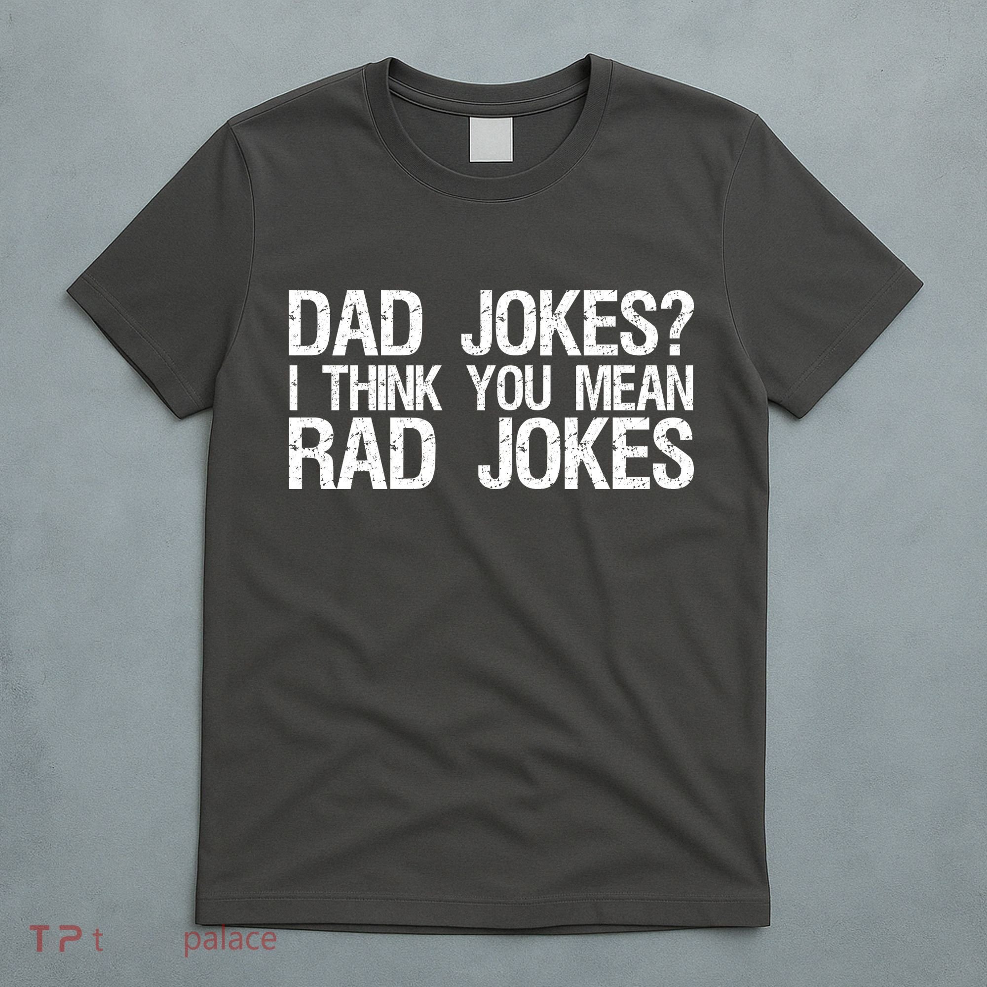 Dad Jokes? I Think You Mean Rad Jokes T-Shirt