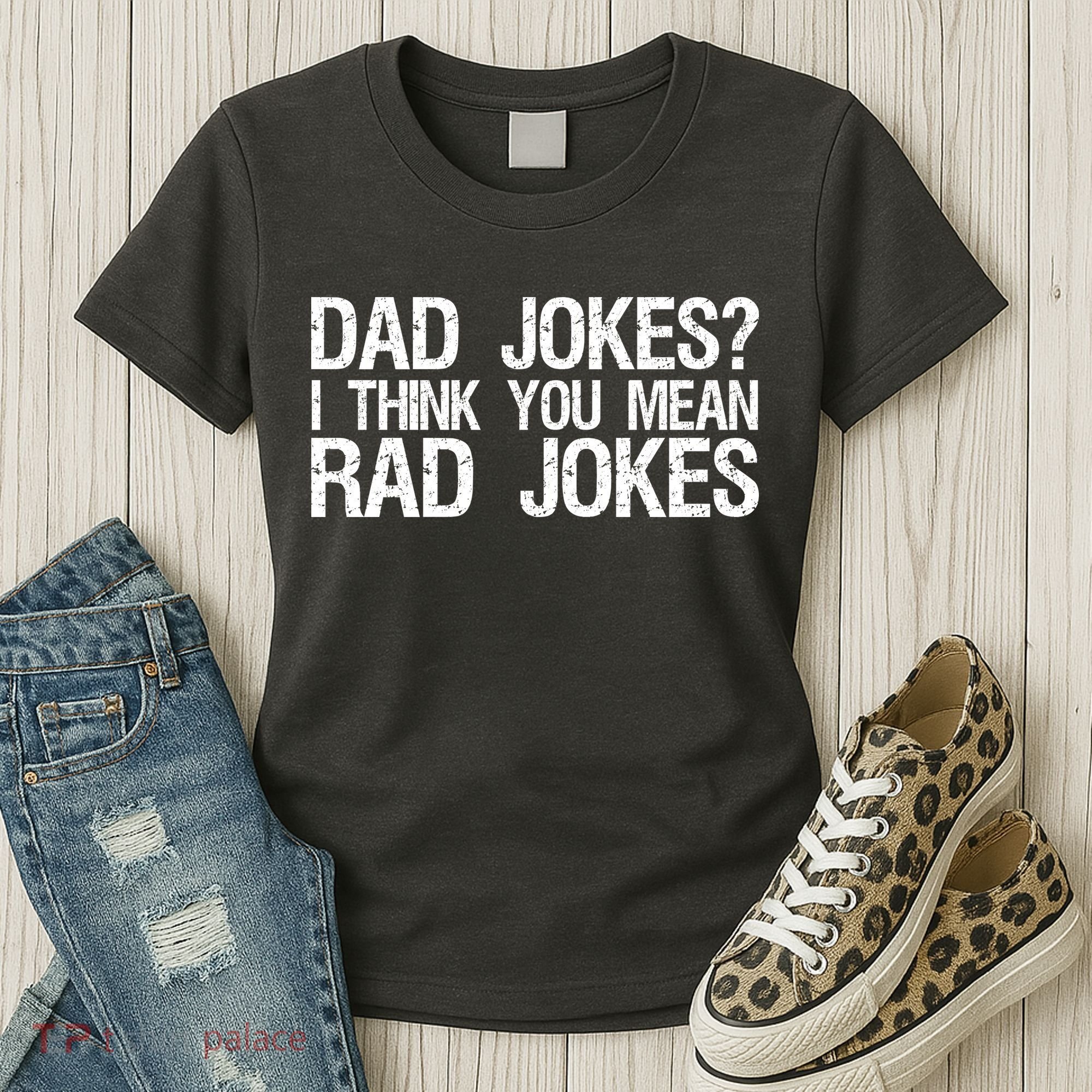Dad Jokes? I Think You Mean Rad Jokes Women's T-Shirt