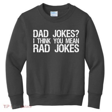 Dad Jokes? I Think You Mean Rad Jokes Kids Sweatshirt