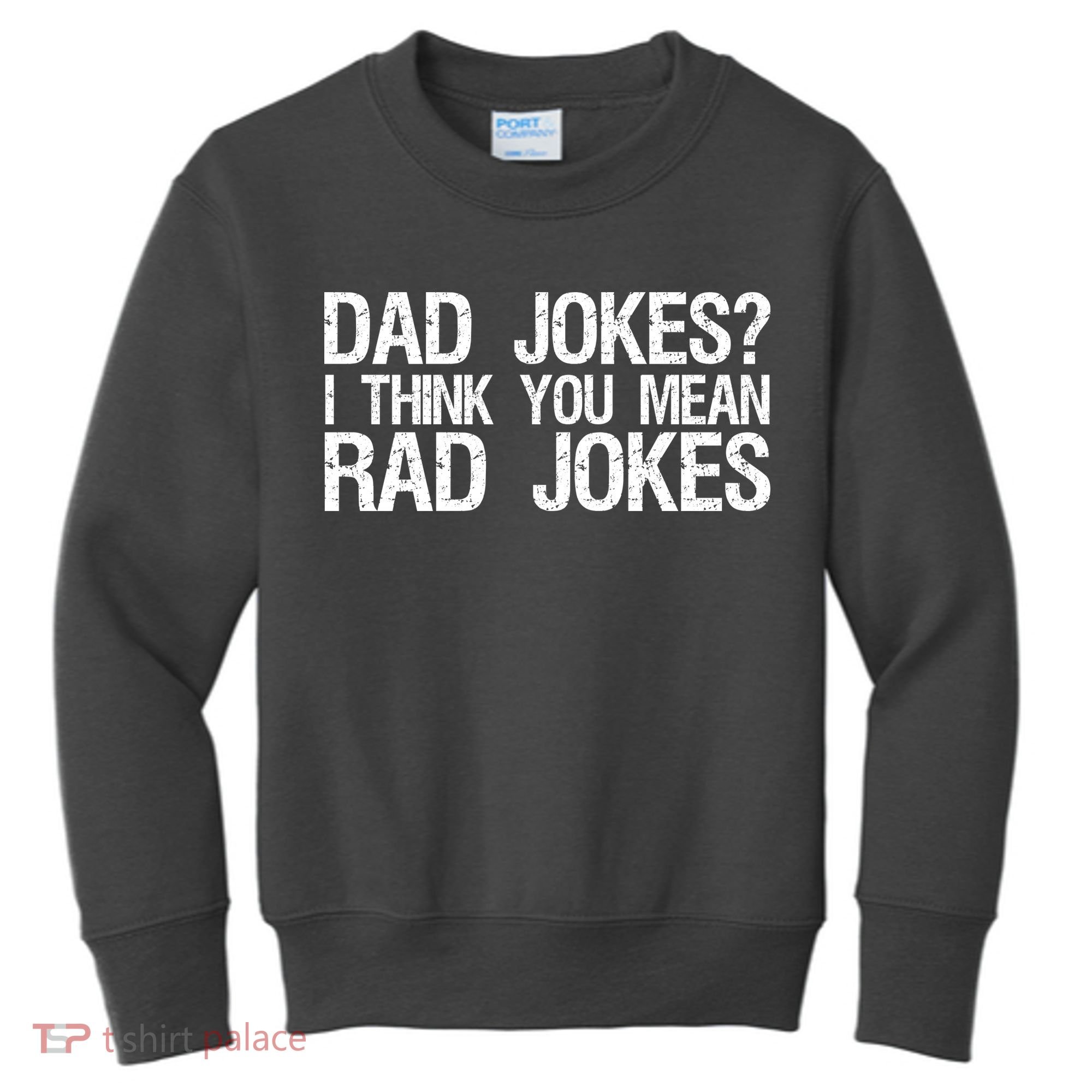 Dad Jokes? I Think You Mean Rad Jokes Kids Sweatshirt