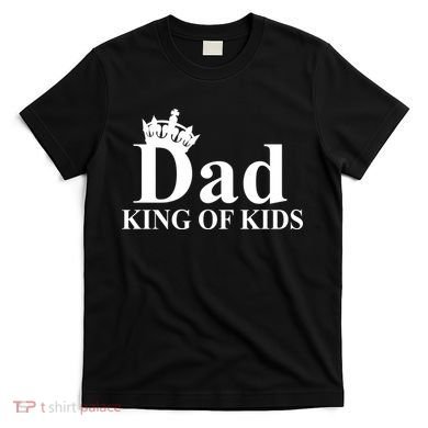 Dad King of Kids T-Shirt