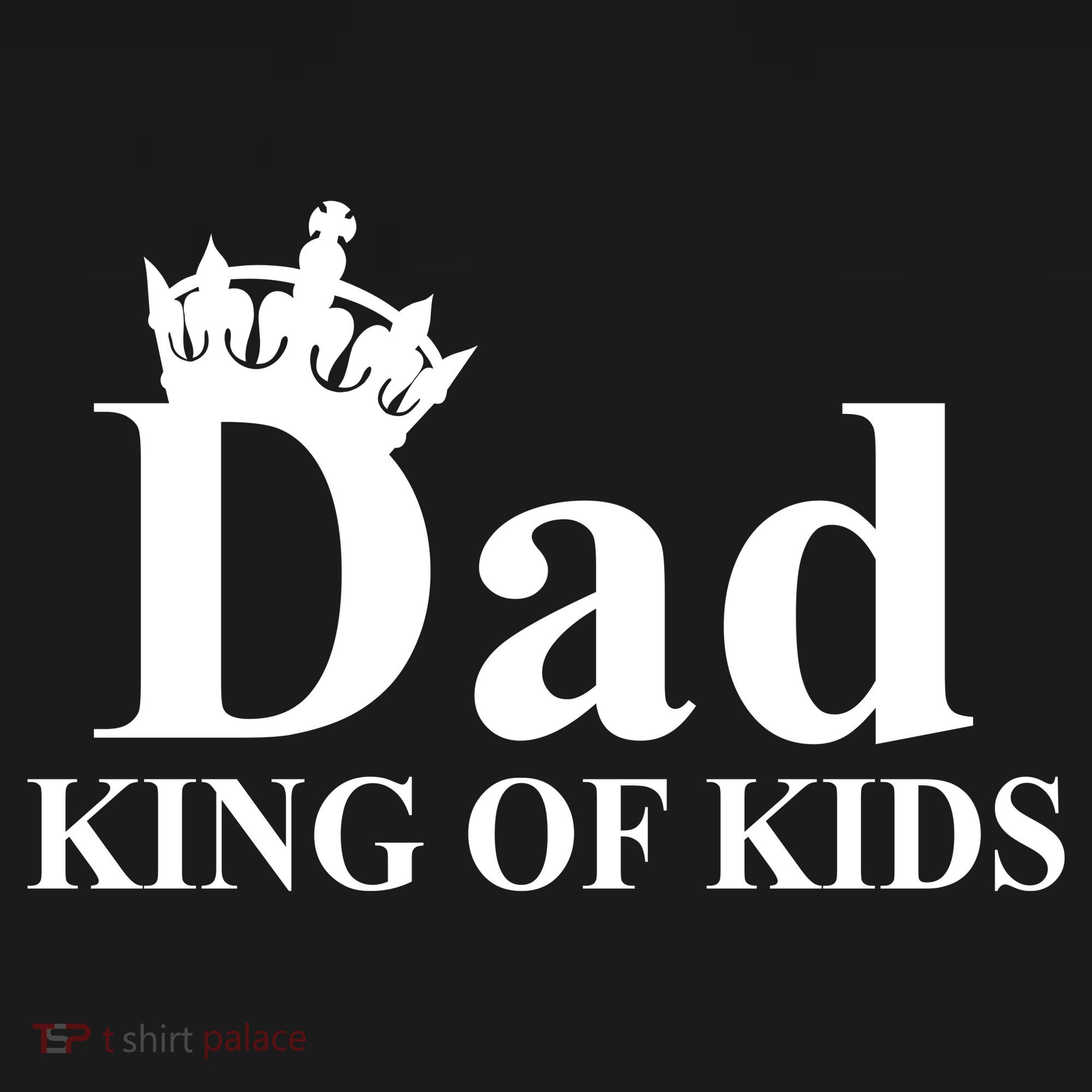 Dad King of Kids Toddler T-Shirt