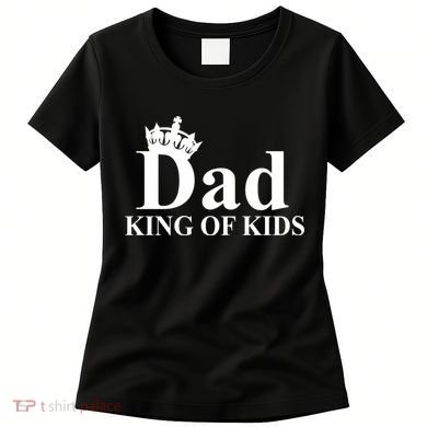 Dad King of Kids Women's T-Shirt