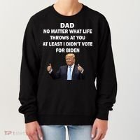 Dad Least I Didn't Vote Biden Funny Pro Republican Women's Sweatshirt thumb 0