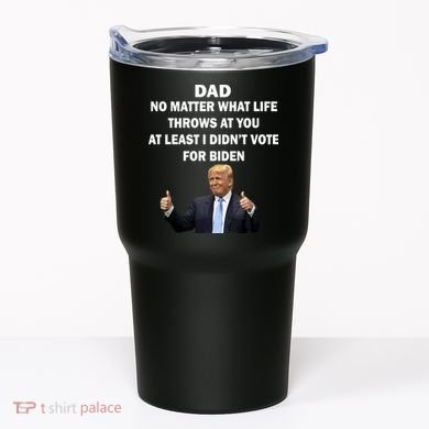 Dad Least I Didn't Vote Biden Funny Pro Republican Tumbler