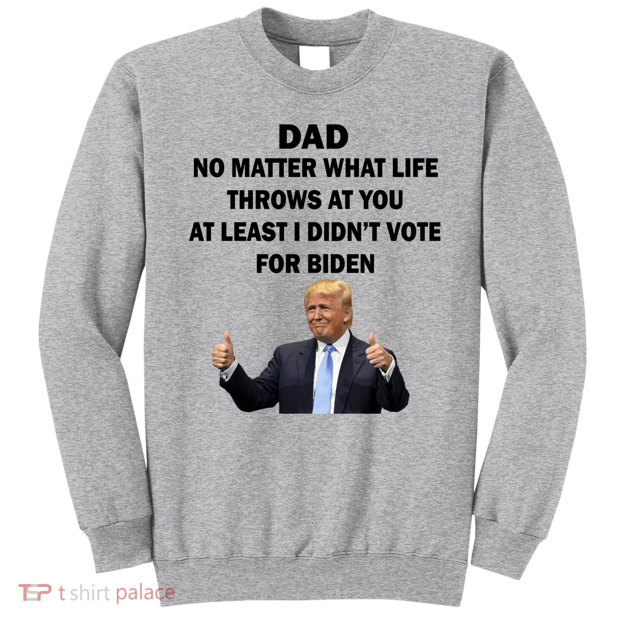Dad Least I Didn't Vote Biden Funny Pro Republican Sweatshirt