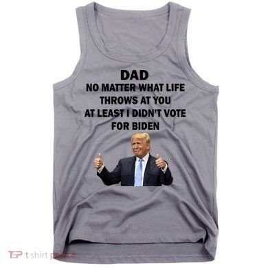 Dad Least I Didn't Vote Biden Funny Pro Republican Tank Top