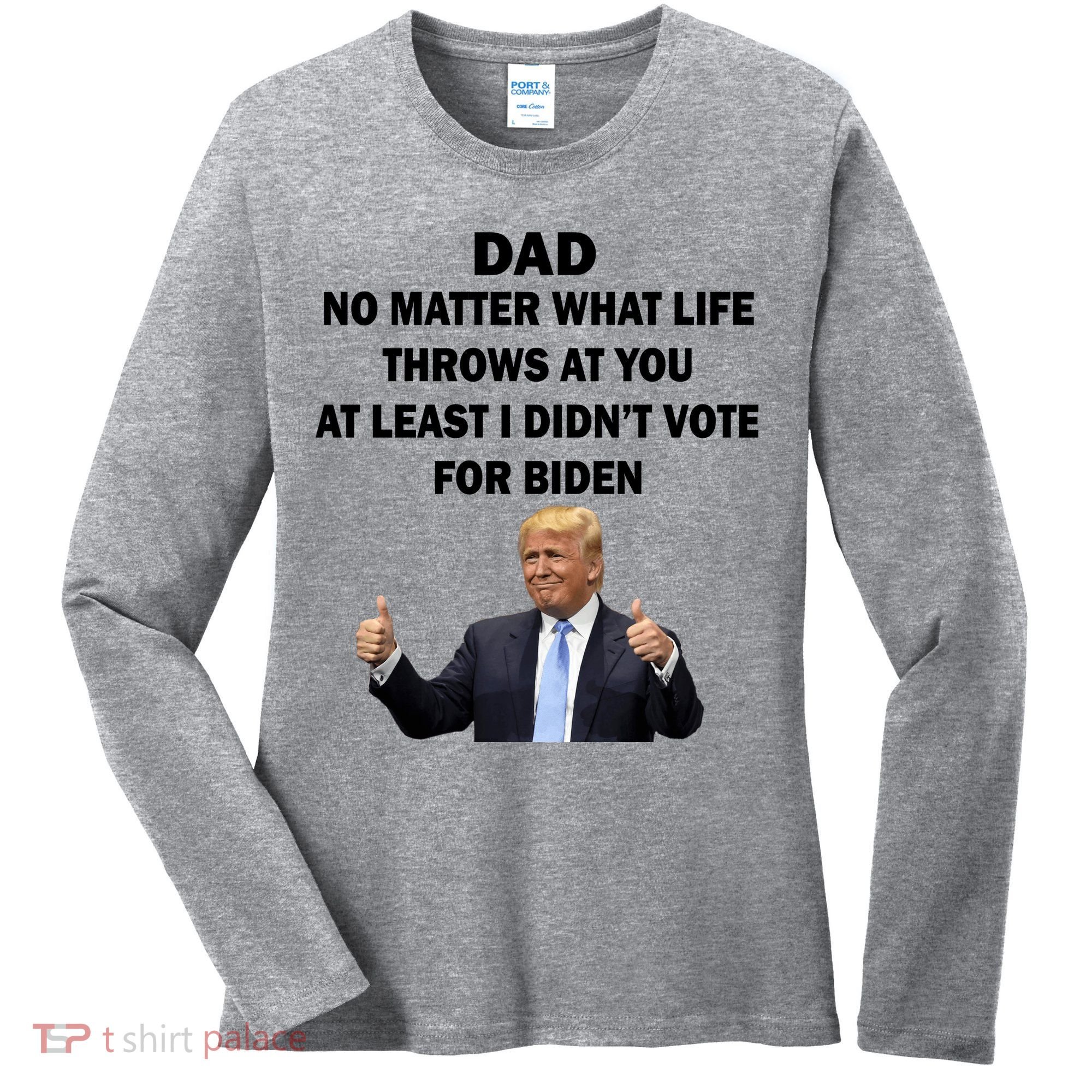 Dad Least I Didn't Vote Biden Funny Pro Republican Women's Long Sleeve Shirt