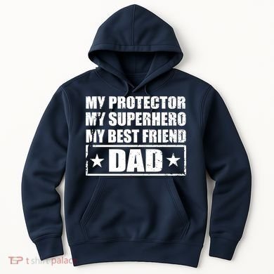 Dad My Protector My Superhero My Best Friend Hoodie