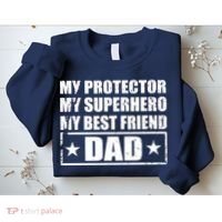 Dad My Protector My Superhero My Best Friend Sweatshirt thumb 2