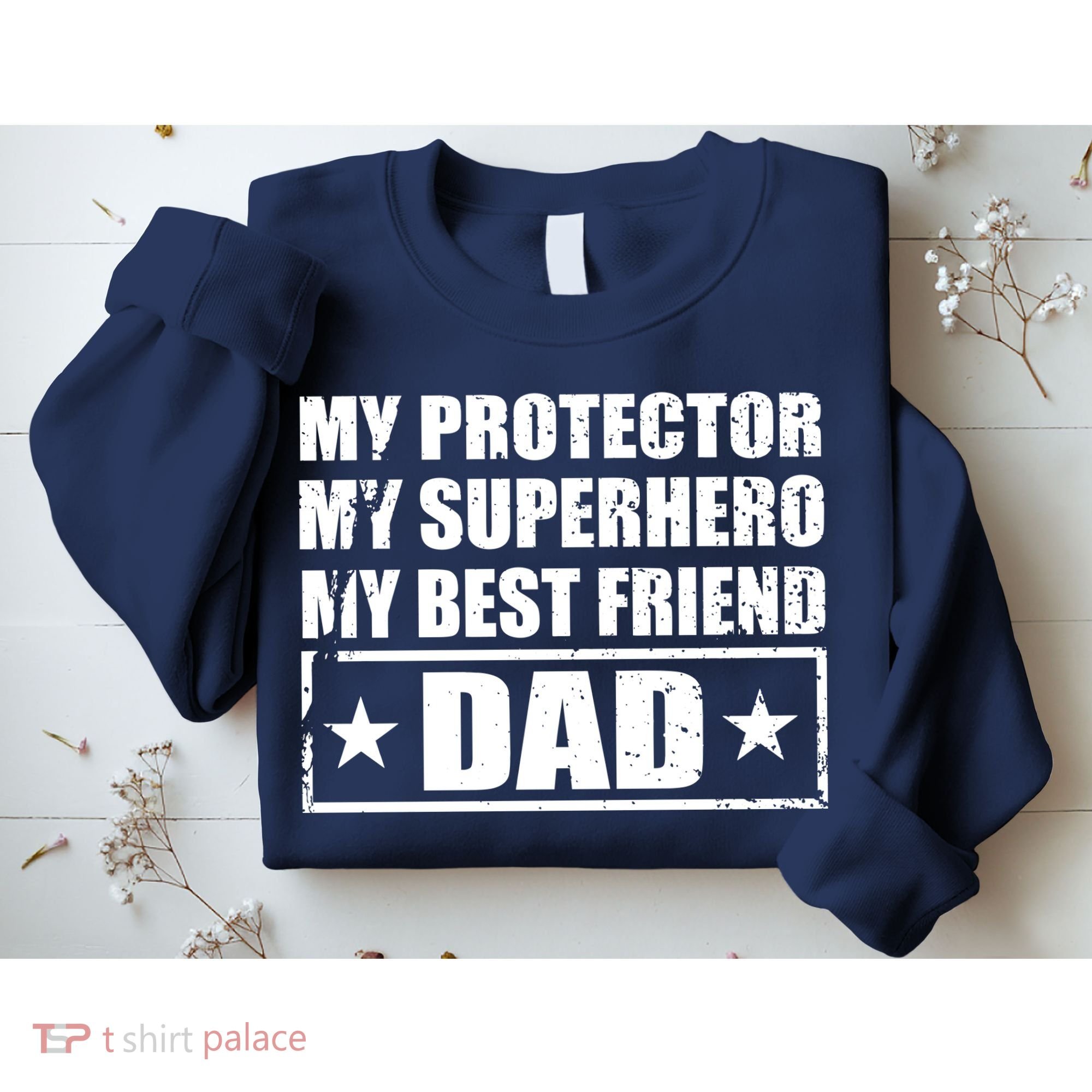 Dad My Protector My Superhero My Best Friend Sweatshirt