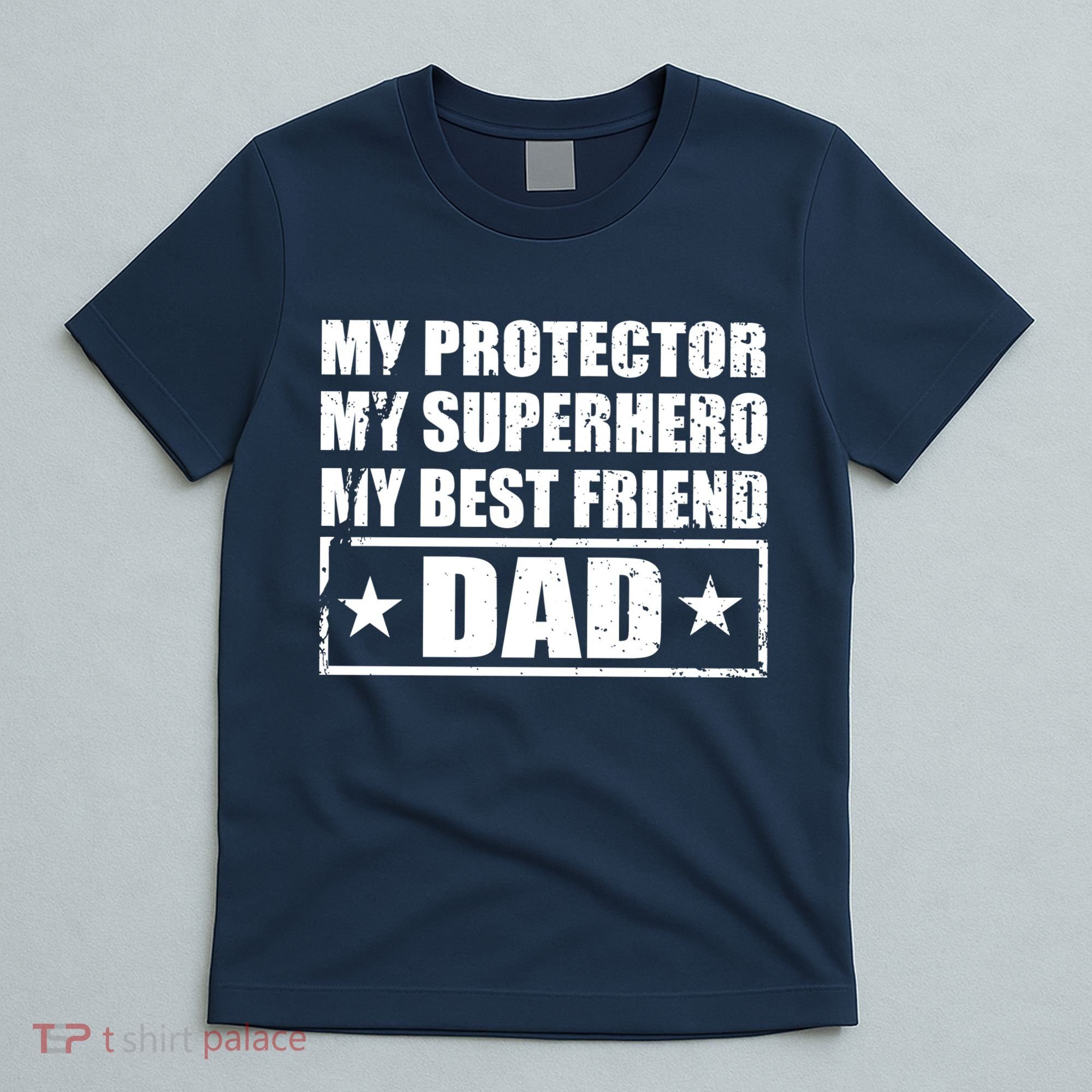 Dad My Protector My Superhero My Best Friend T-Shirt