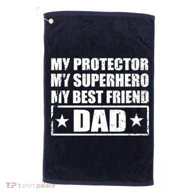Dad My Protector My Superhero My Best Friend Golf Towel