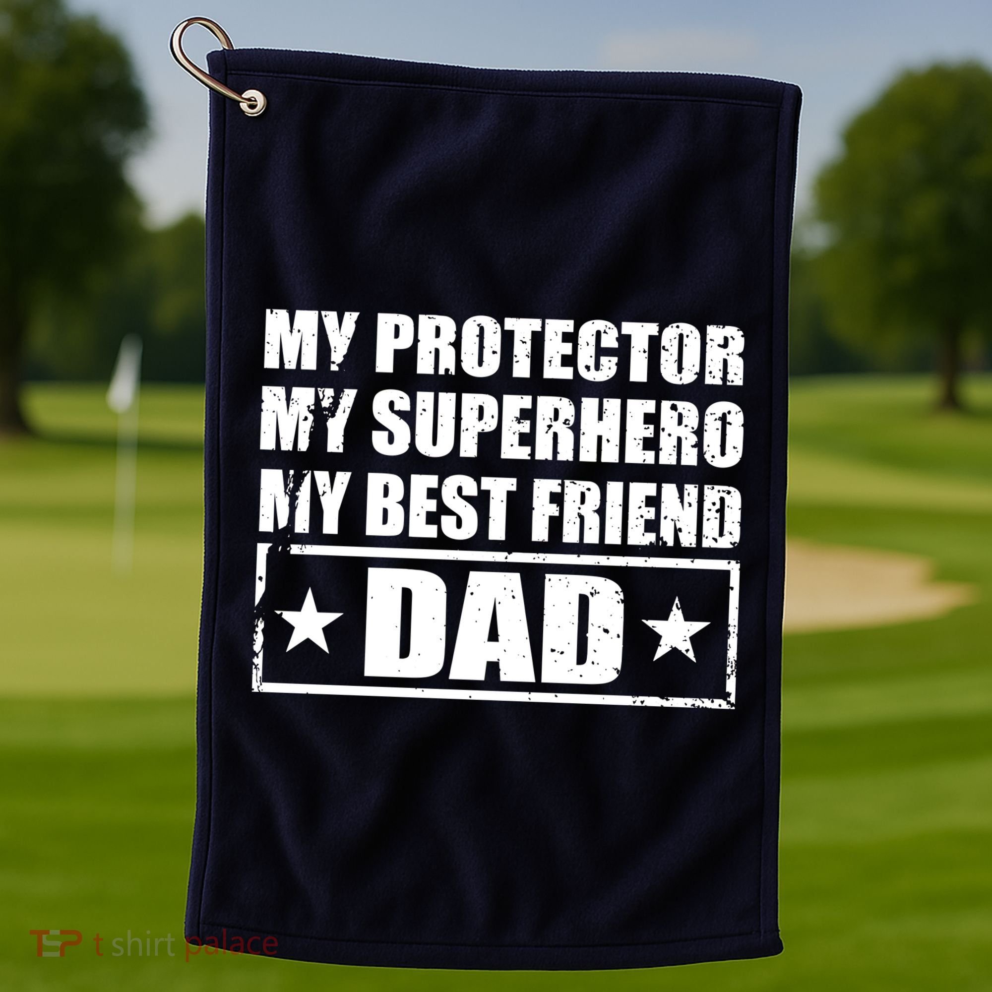 Dad My Protector My Superhero My Best Friend Golf Towel