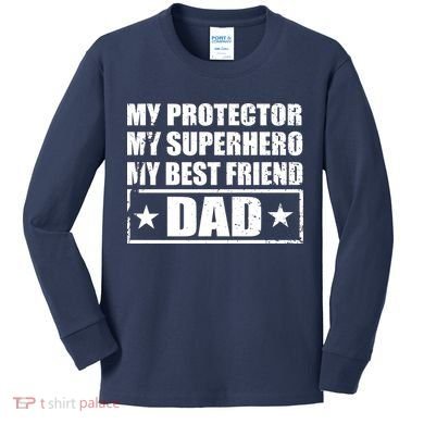 Dad My Protector My Superhero My Best Friend Kids Long Sleeve Shirt