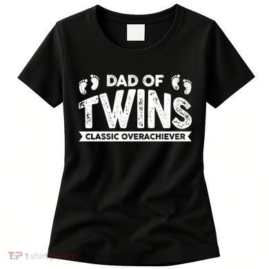 Dad Of Twins Classic Overachiever Women's T-Shirt