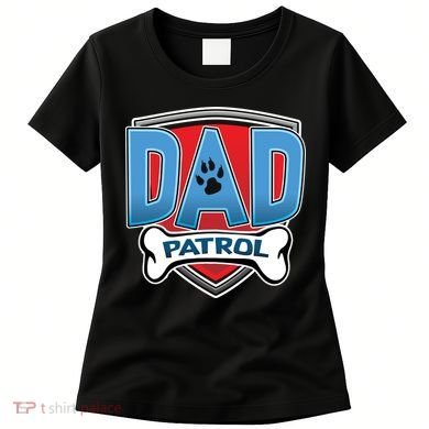 Dad Patrol Women's T-Shirt
