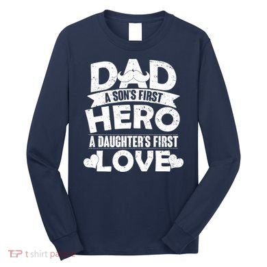 Dad Sons First Hero Daughter Fist Love Long Sleeve Shirt