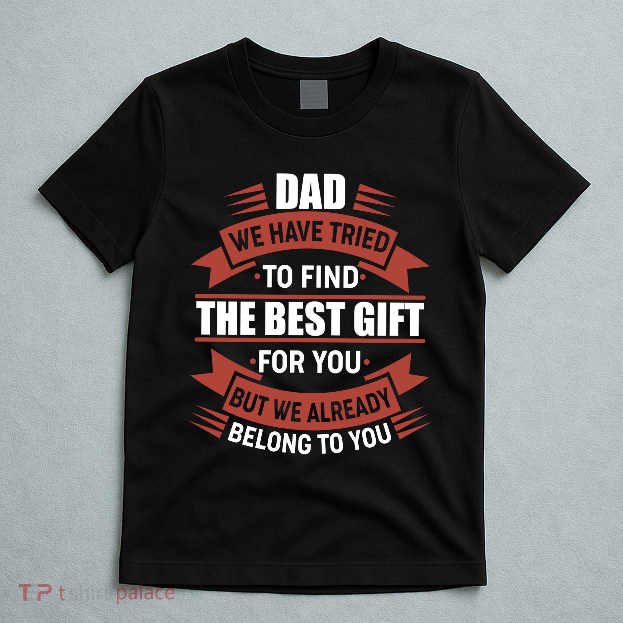 Dad The Best Gift For You T-Shirt