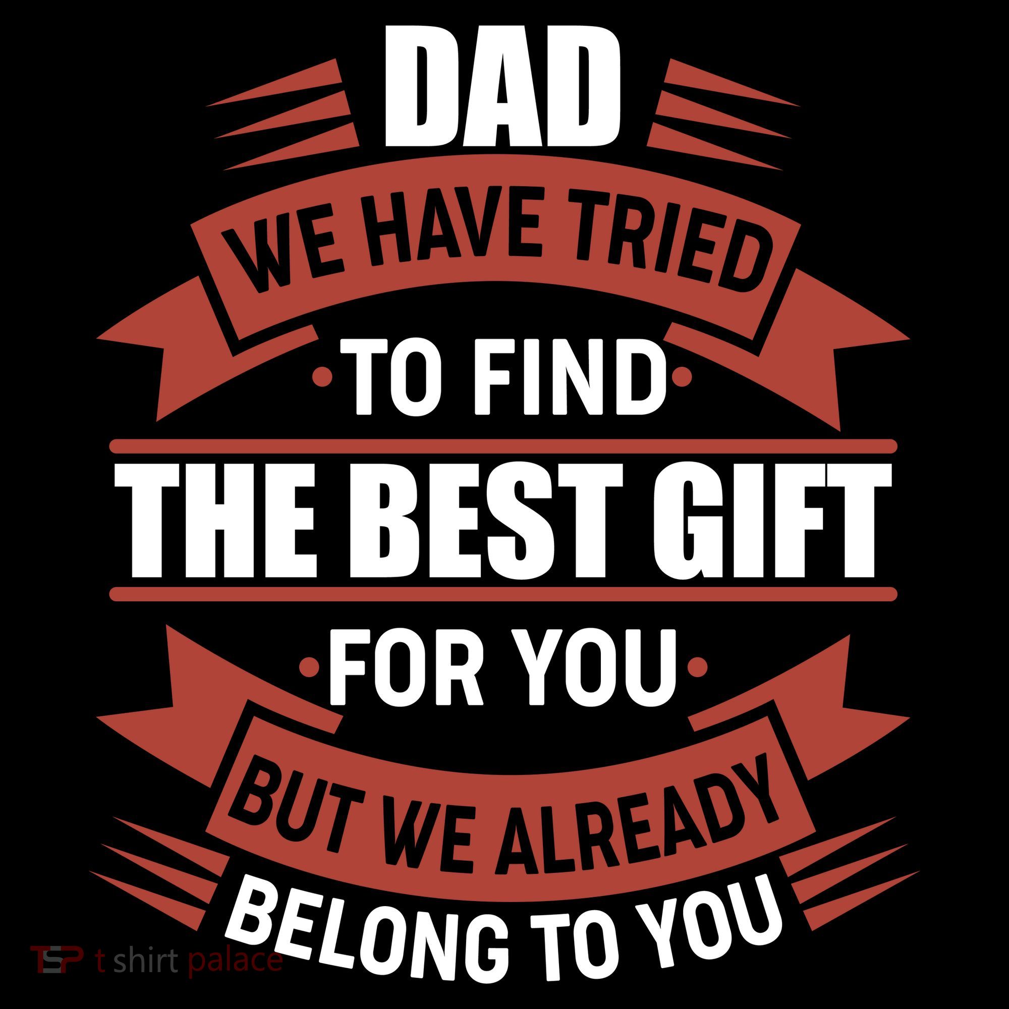 Dad The Best Gift For You T-Shirt