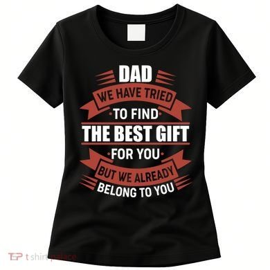 Dad The Best Gift For You Women's T-Shirt