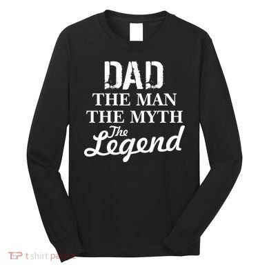 Dad The Man Myth Legend Long Sleeve Shirt