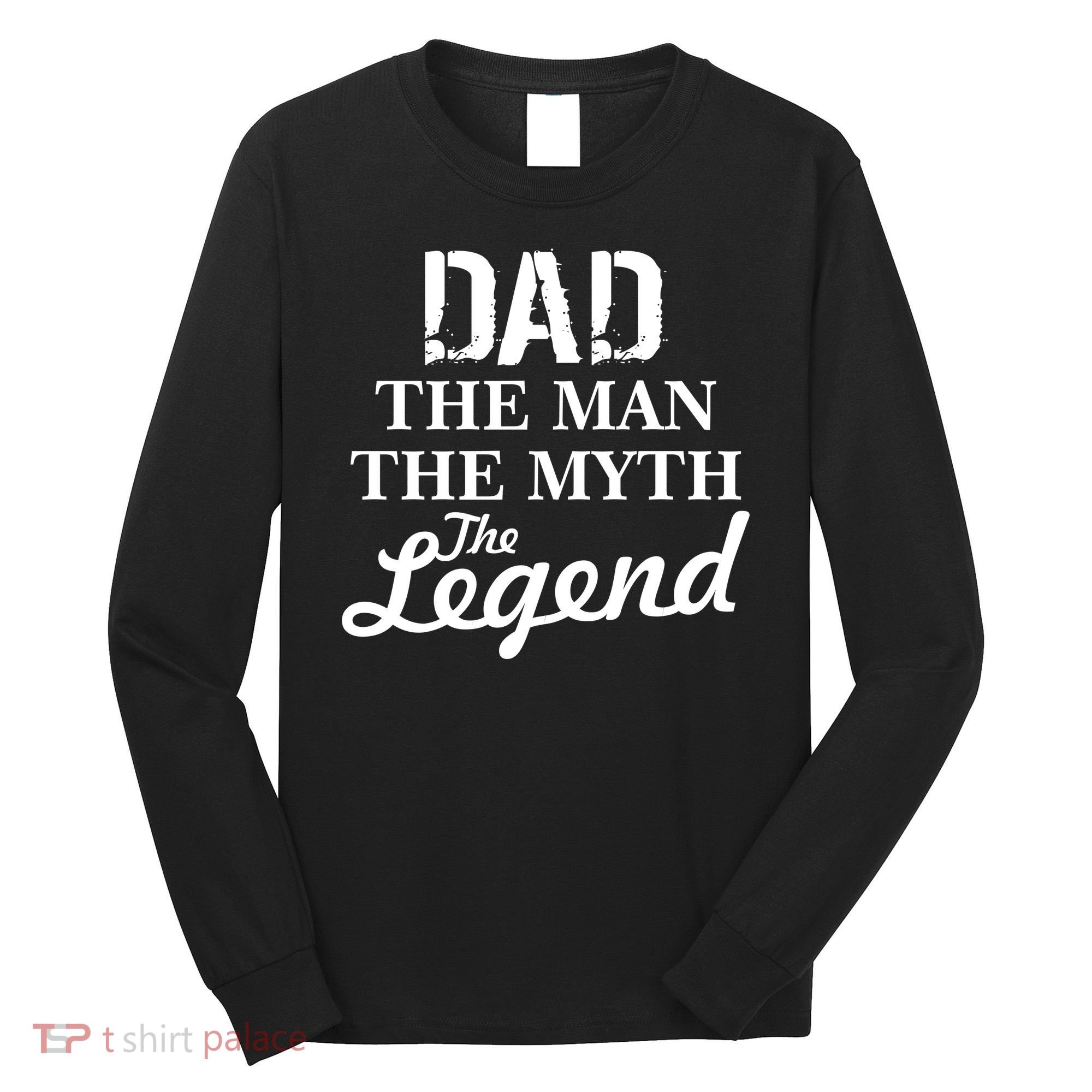 Dad The Man Myth Legend Long Sleeve Shirt