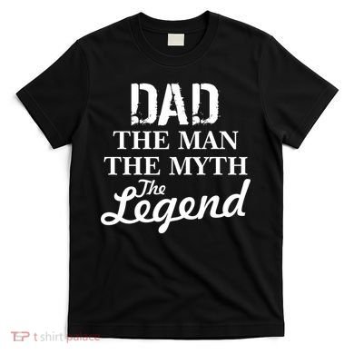 Dad The Man Myth Legend T-Shirt