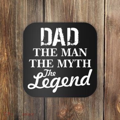 Dad The Man Myth Legend Coaster
