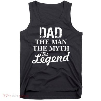 Dad The Man Myth Legend Tank Top
